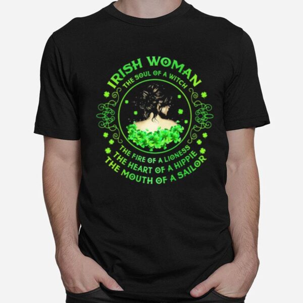 Irish Woman The Soul Of A Witch The Rire Of Lioness The Heart Of A Hippie The Mouth Of A Sailor Patricks Day T-Shirt