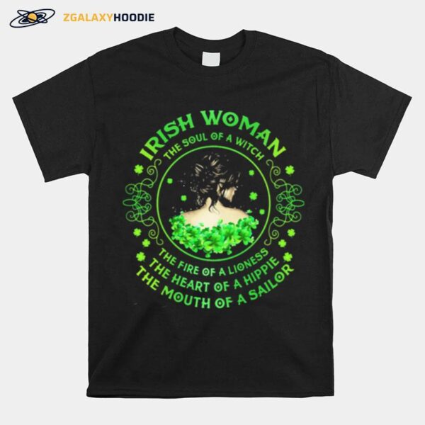 Irish Woman The Soul Of A Witch The Rire Of Lioness The Heart Of A Hippie The Mouth Of A Sailor Patricks Day T-Shirt