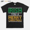 Irish You A Merry Christmas Ireland Pun Xmas T-Shirt