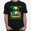 Irishwomen Dont Really Get Angry Brilliantly Aggressive Sarcasm St Patricks Day T-Shirt