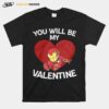 Iron Man You Will Be My Valentine T-Shirt