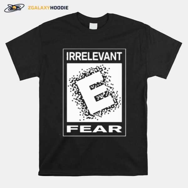 Irrelevant Fear T-Shirt