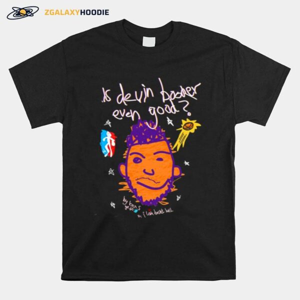 Is Devin Booker Even Good T-Shirt