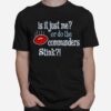 Is It Just Me Or Do The Commanders Stink Dallas Cowboys T-Shirt