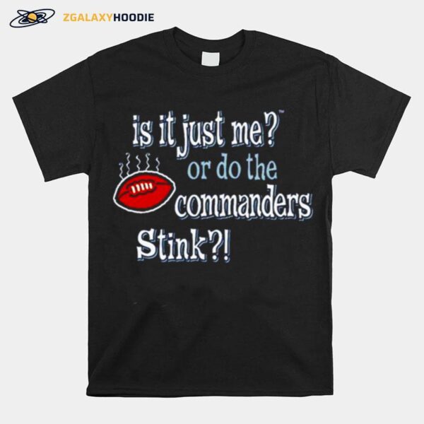 Is It Just Me Or Do The Commanders Stink Dallas Cowboys T-Shirt