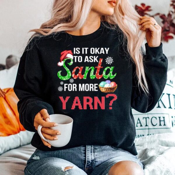 Is It Okay To Ask Santa For More Yarn Christmas Sweater