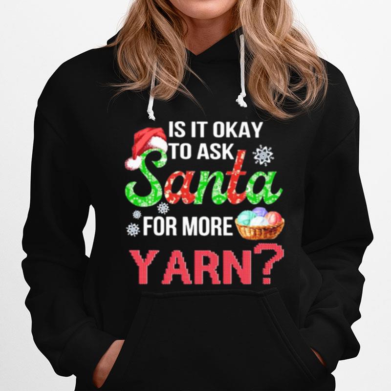 Is It Okay To Ask Santa For More Yarn Crochet Thirt Hoodie
