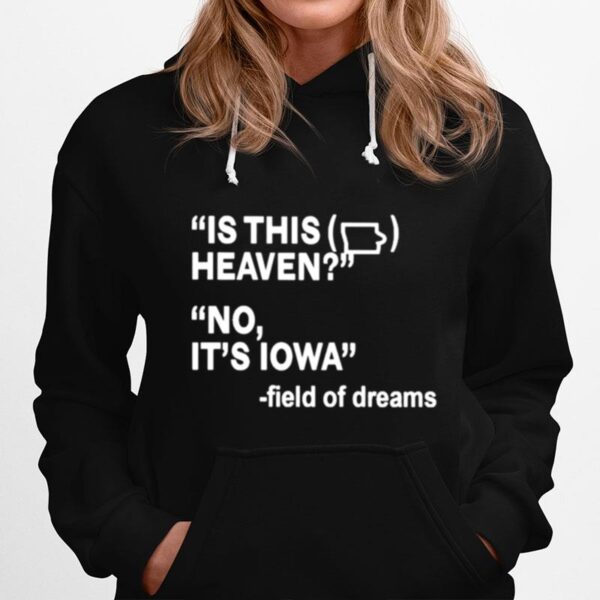 Is This Heaven No Its Iowa Field Of Dreams Hoodie