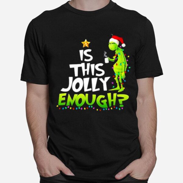 Is This Jolly Enough Christmastree Grinch Xmas T-Shirt