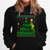 Is This Jollyenough Grinch Christmas Hoodie