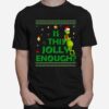 Is This Jollyenough Grinch Christmas T-Shirt