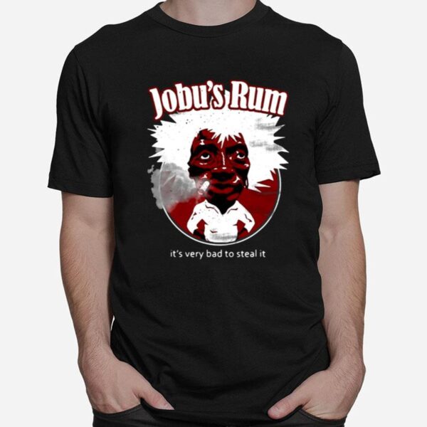 Is Very Bad To Steal It Jobus Rum Wine Lover T-Shirt