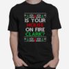 Is Your House On Fire Clark Christmas T-Shirt