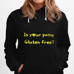 Is Your Pussy Gluten Frees Hoodie