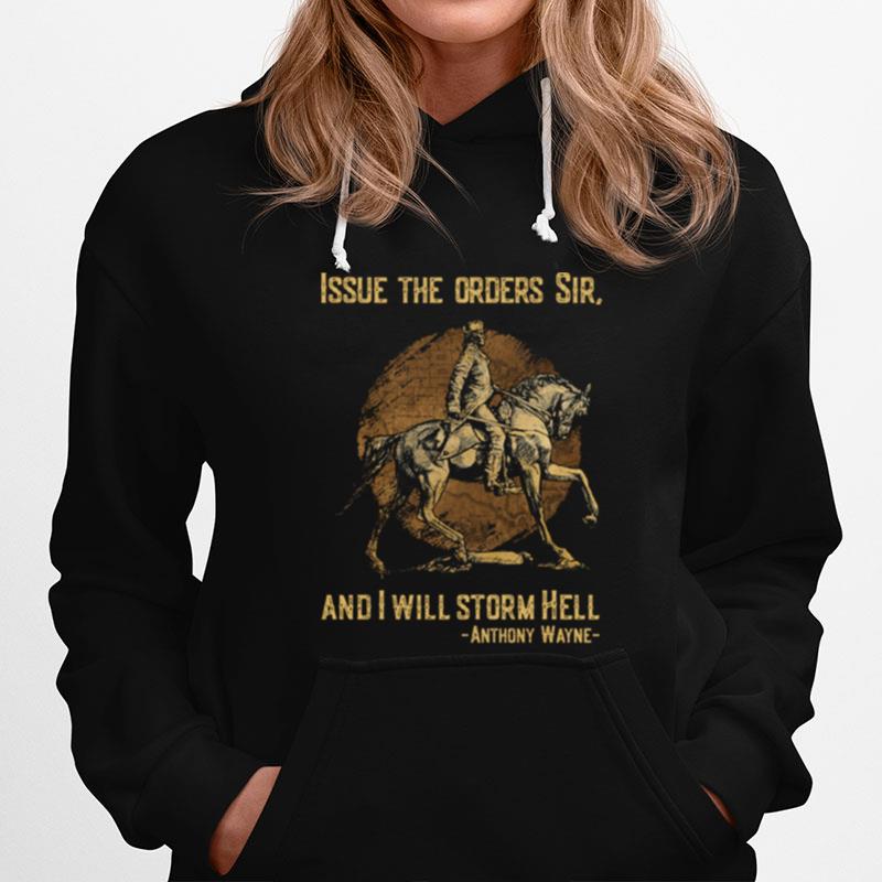 Issue The Orders Sir And I Will Storm Hell Anthony Wayne Horse Hoodie