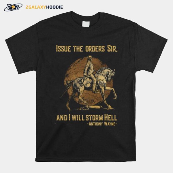 Issue The Orders Sir And I Will Storm Hell Anthony Wayne Horse T-Shirt