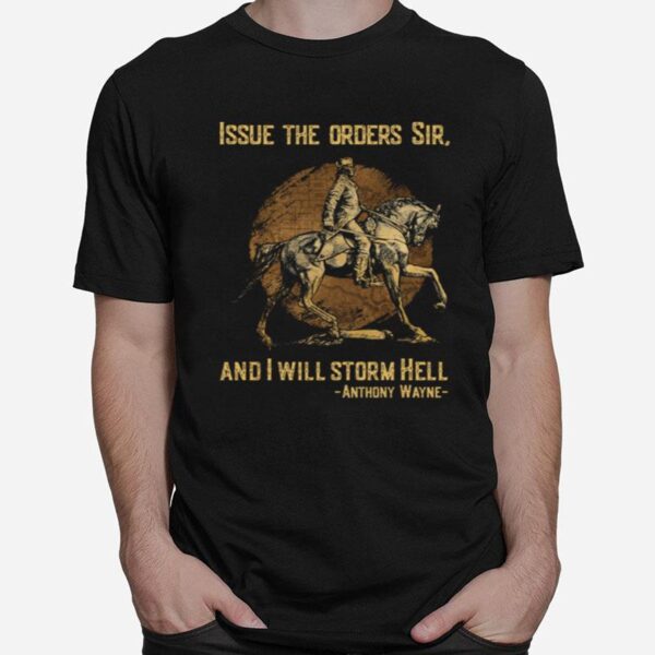 Issue The Orders Sir And I Will Storm Hell Anthony Wayne T-Shirt