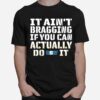 It Aint Bragging If You Can Actually Do United Steelworkers It T-Shirt