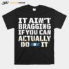 It Aint Bragging If You Can Actually Do United Steelworkers It T-Shirt