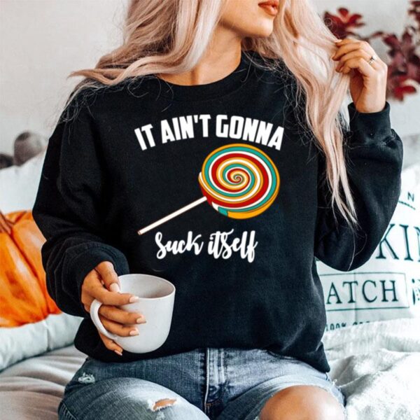 It Aint Gonna Suck Itself Lollipops Boy Sweater