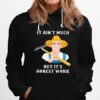 It Aint Much But Its Honest Work Farmer Hoodie