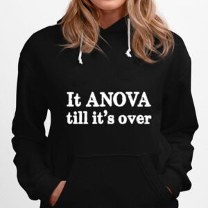 It Anova Till Its Over Hoodie