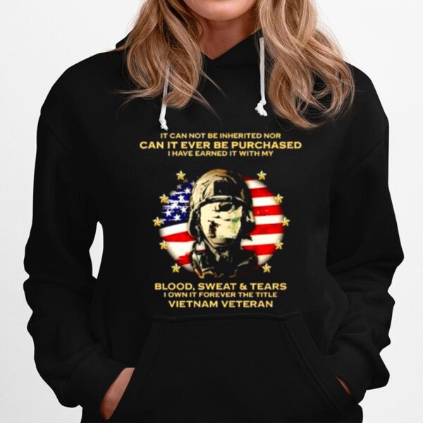 It Can Not Be Inherited Nor Can It Ever Be Purchased I Have Earned It With My Blood Sweat And Tears Hoodie