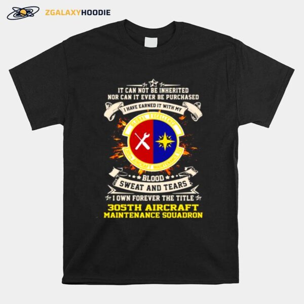 It Can Not Be Inherited Nor Can It Ever Be Purchased I Have Earned It With My Global Excellence 035 Aircraft Maintenance Squadron T-Shirt