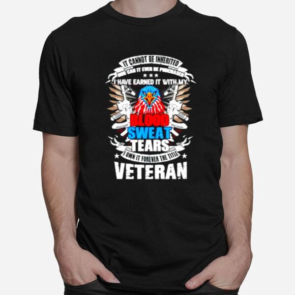 It Cannot Be Inherited Nor Can It Ever Be Purchased I Have Earned It T-Shirt