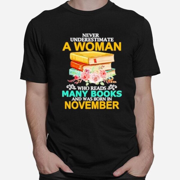 Never Underestimate A Woman Who Reads Many Books And Was Born In November T-Shirt