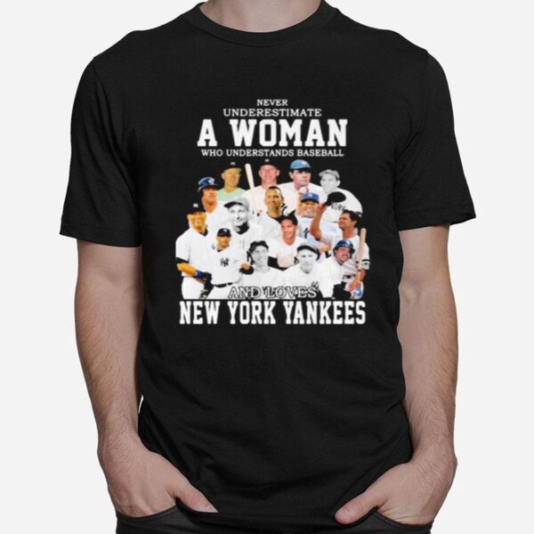 Never Underestimate A Woman Who Understand And Loves New York Yankees T-Shirt