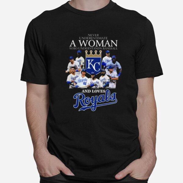 Never Underestimate A Woman Who Understands Baseball And Love Kansas City Royals T-Shirt