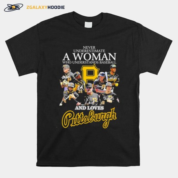 Never Underestimate A Woman Who Understands Baseball And Love Pittsburgh Pirates Signatures T-Shirt