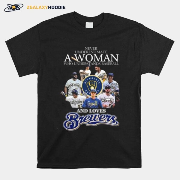 Never Underestimate A Woman Who Understands Baseball And Loves Milwaukee Brewers Signatures Tee T-Shirt