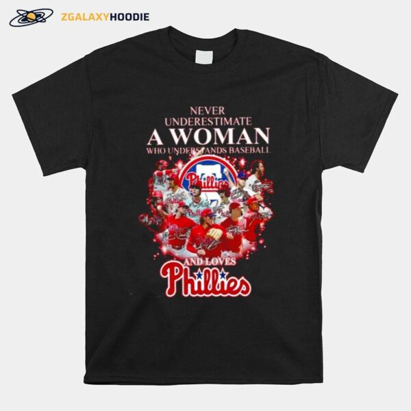 Never Underestimate A Woman Who Understands Baseball And Loves Philadelphia Phillies 2022 Signatures T-Shirt