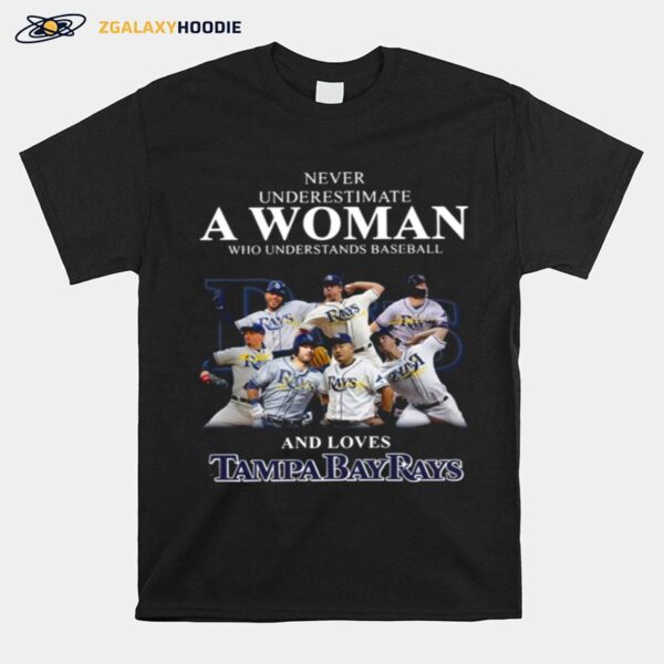 Never Underestimate A Woman Who Understands Baseball And Loves Tampa Bay Rays T-Shirt