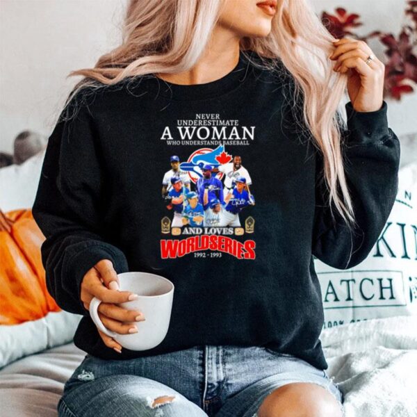 Never Underestimate A Woman Who Understands Baseball And Loves Toronto Blue Jays World Series 1992 1993 Signatures Sweater