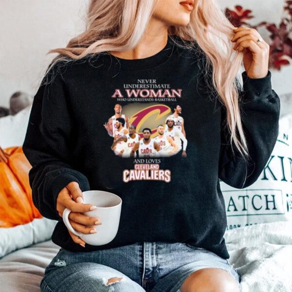 Never Underestimate A Woman Who Understands Basketball And Loves Cleveland Cavaliers Signatures Sweater