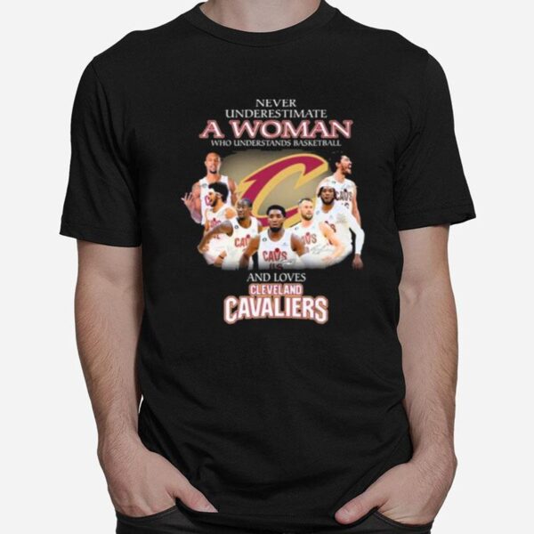 Never Underestimate A Woman Who Understands Basketball And Loves Cleveland Cavaliers Signatures T-Shirt