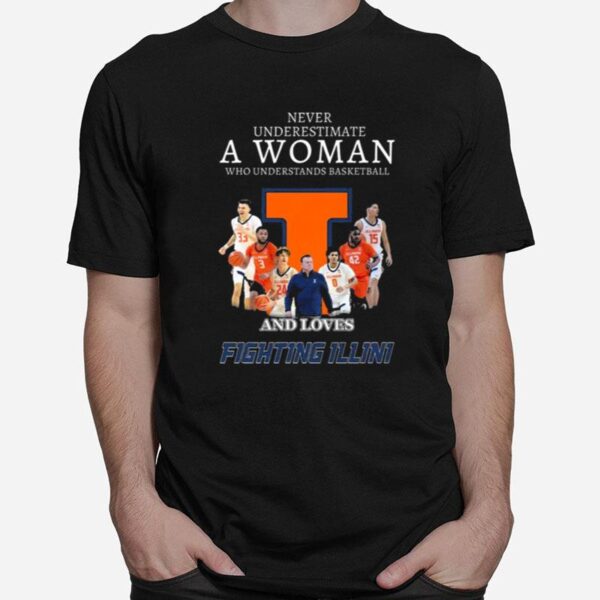 Never Underestimate A Woman Who Understands Basketball And Loves Fighting Illini T-Shirt