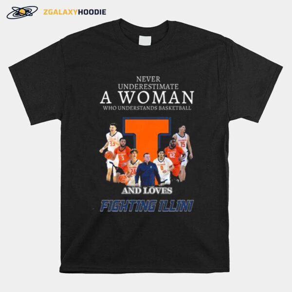 Never Underestimate A Woman Who Understands Basketball And Loves Fighting Illini T-Shirt