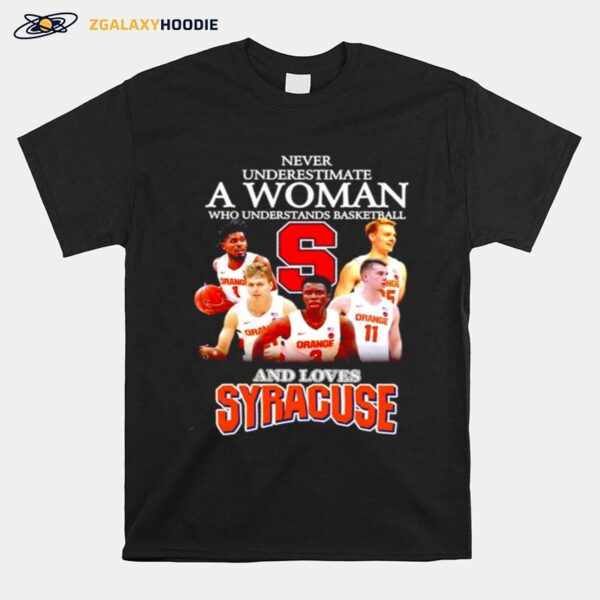 Never Underestimate A Woman Who Understands Basketball And Loves Syracuse Orange Mens Basketball T-Shirt