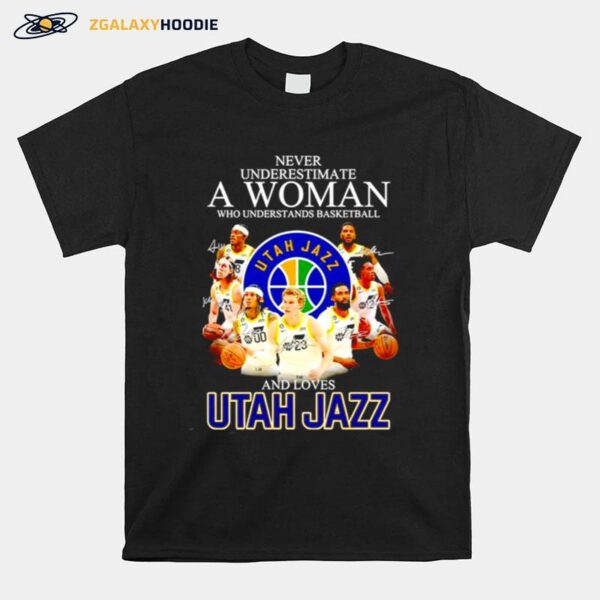 Never Underestimate A Woman Who Understands Basketball And Loves Utah Jazz Signatures T-Shirt