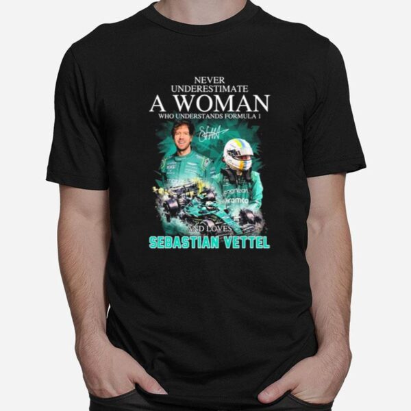 Never Underestimate A Woman Who Understands F1 And Loves Sebastian Vettel Signature T-Shirt