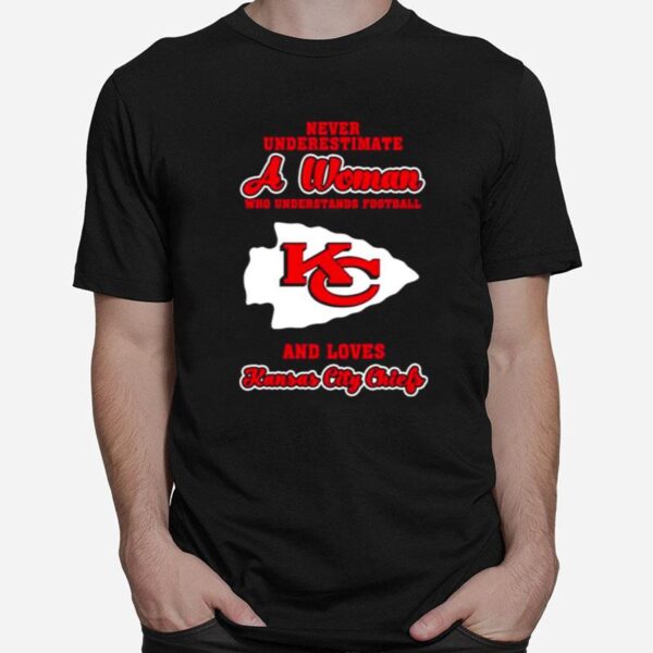 Never Underestimate A Woman Who Understands Football And Love Kansas City Chiefs Womens T-Shirt