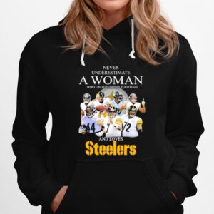 Never Underestimate A Woman Who Understands Football And Love Steelers Team Hoodie