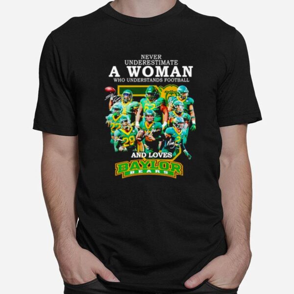 Never Underestimate A Woman Who Understands Football And Loves Baylor Bears Signatures T-Shirt