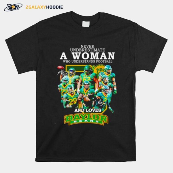 Never Underestimate A Woman Who Understands Football And Loves Baylor Bears Signatures T-Shirt