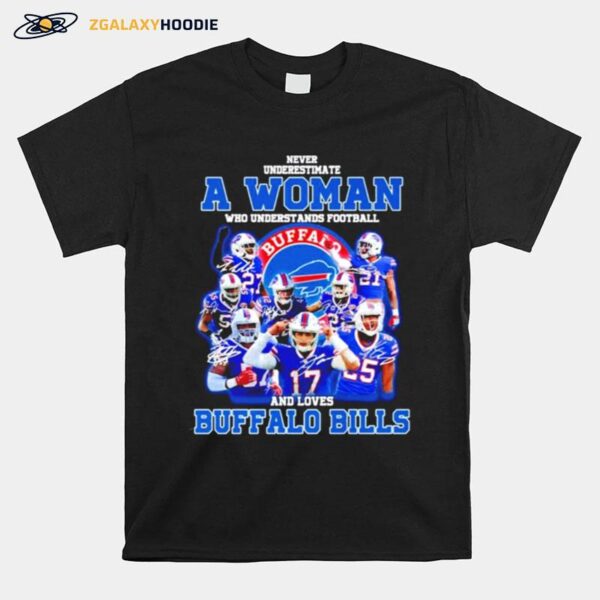 Never Underestimate A Woman Who Understands Football And Loves Buffalo Bills Signatures T-Shirt