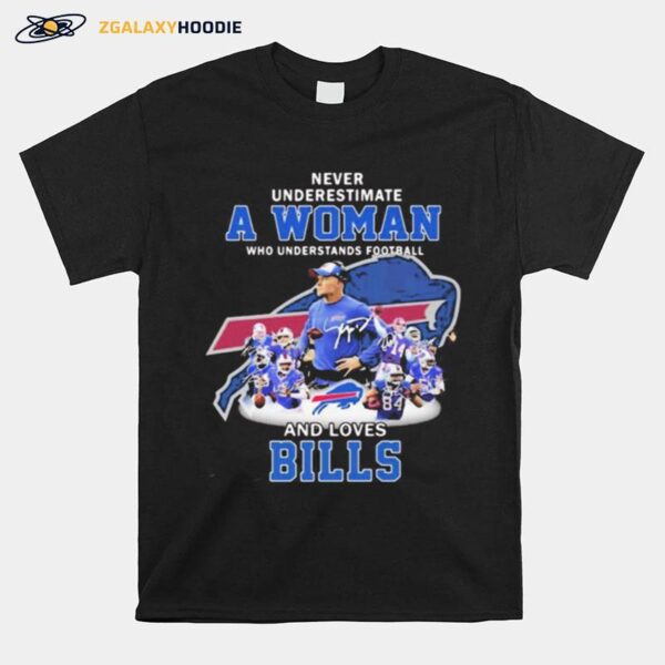 Never Underestimate A Woman Who Understands Football And Loves Buffalo Bills T-Shirt